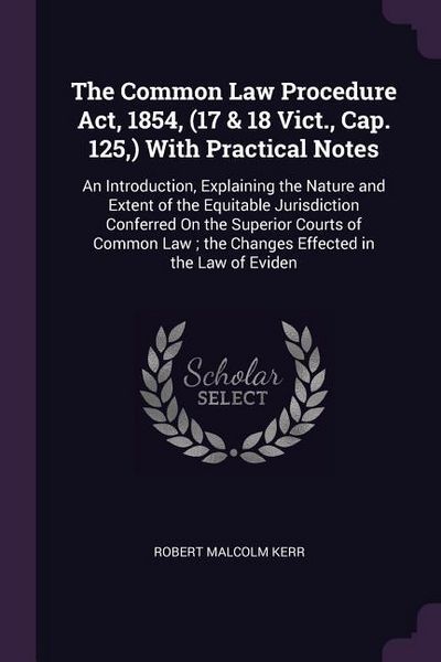 Produktbild: The Common Law Procedure Act, 1854, (17 & 18 Vict., Cap. 125, ) With Practical Notes