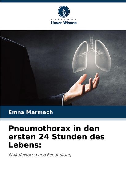 Pneumothorax in den ersten 24 Stunden des Lebens:, Taschenbuch von Emna Marmech, Verlag Unser Wissen, 9786208534837