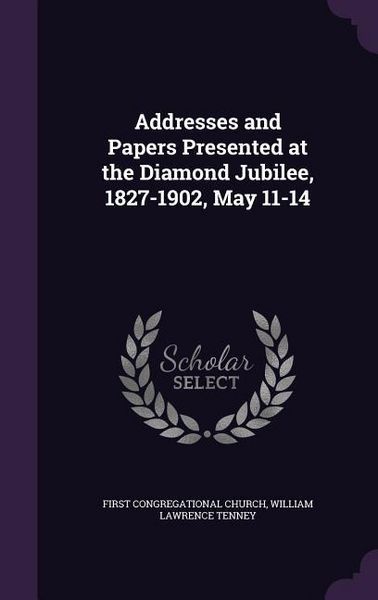 Produktbild: Addresses and Papers Presented at the Diamond Jubilee, 1827-1902, May 11-14