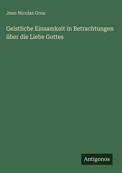 Produktbild: Geistliche Einsamkeit in Betrachtungen &uuml;ber die Liebe Gottes