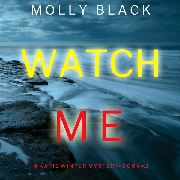 Watch Me A Katie Winter FBI Suspense Thriller Book 11 von Molly Black Horbuch Download