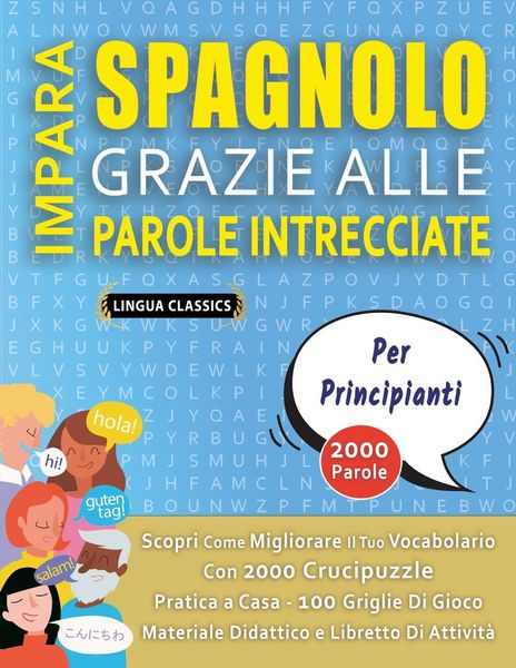 Produktbild: IMPARA SPAGNOLO GRAZIE ALLE PAROLE INTRECCIATE - PER PRINCIPIANTI - Scopri Come Migliorare Il Tuo Vocabolario Con 2000 Crucipuzzle e Pratica a Casa - 100 Griglie Di Gioco - Materiale Didattico e Libretto Di Attivit&agrave;