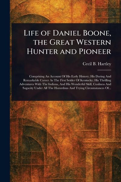 Produktbild: Life of Daniel Boone, the Great Western Hunter and Pioneer