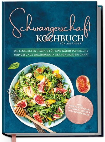 Produktbild: Schwangerschaft Kochbuch für Anfänger: Die leckersten Rezepte für eine nährstoffreiche und gesunde Ernährung in der Schwangerschaft