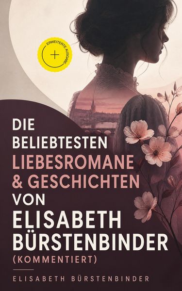 Produktbild: Die beliebtesten Liebesromane & Geschichten von Elisabeth B&uuml;rstenbinder (Kommentiert)