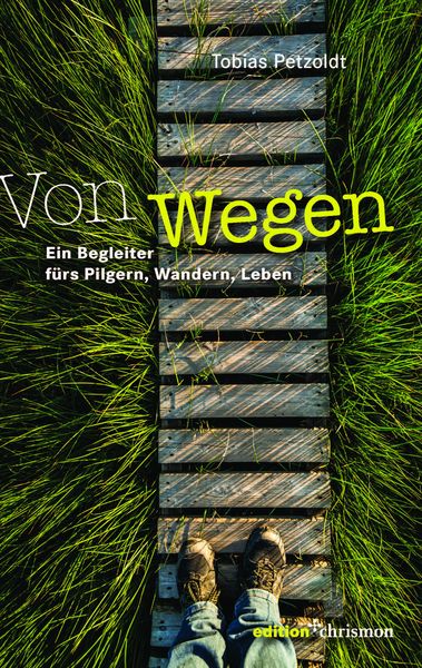 Von Wegen, Paperback von Tobias Petzoldt, Edition chrismon, 978-3-96038-376-5