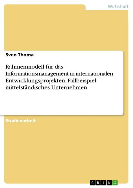 Produktbild: Rahmenmodell f&uuml;r das Informationsmanagement in internationalen Entwicklungsprojekten. Fallbeispiel mittelst&auml;ndisches Unternehmen