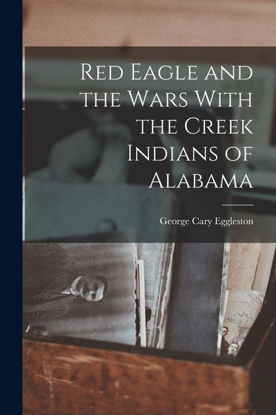 Produktbild: Red Eagle and the Wars With the Creek Indians of Alabama