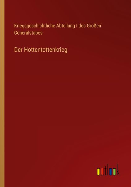 Der Hottentottenkrieg, Taschenbuch von Kriegsgeschichtliche Abteilung I. des Grossen Generalstabes, Outlook, 9783368407889