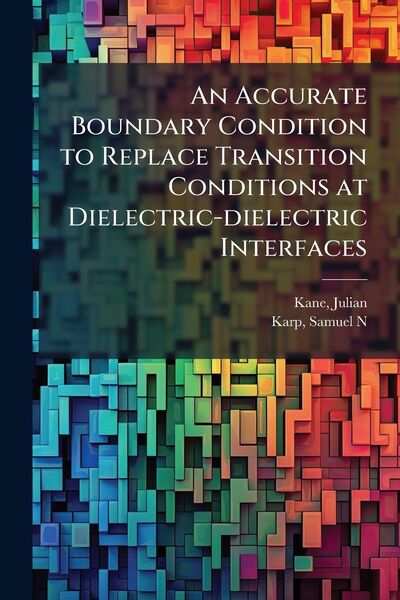 Produktbild: An Accurate Boundary Condition to Replace Transition Conditions at Dielectric-dielectric Interfaces