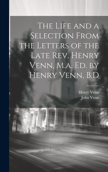 Produktbild: The Life and a Selection From the Letters of the Late Rev. Henry Venn, M.a. Ed. by Henry Venn, B.D
