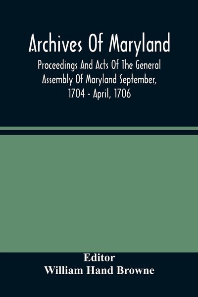 Produktbild: Archives Of Maryland; Proceedings And Acts Of The General Assembly Of Maryland September, 1704 - April, 1706