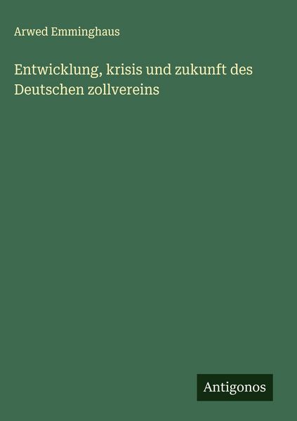 Produktbild: Entwicklung, krisis und zukunft des Deutschen zollvereins