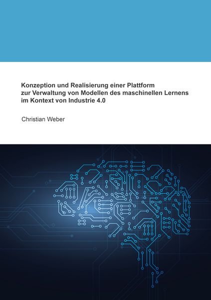 Produktbild: Konzeption und Realisierung einer Plattform zur Verwaltung von Modellen des maschinellen Lernens im Kontext von Industrie 4.0