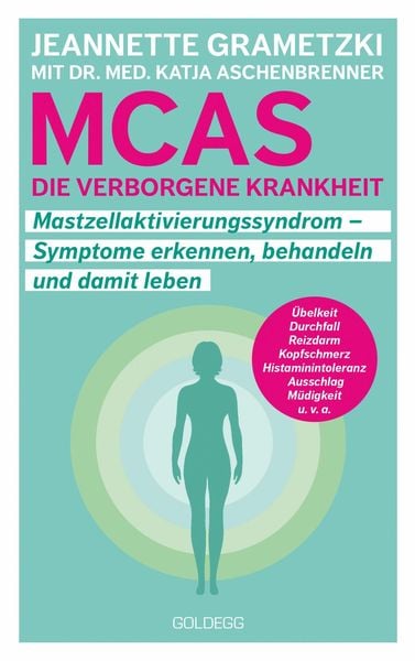 MCAS - die verborgene Krankheit - Mastzellaktivierungssyndrom. Symptome erkennen, behandeln, damit leben. Umgang mit Mastzellaktivierungssyndrom und H