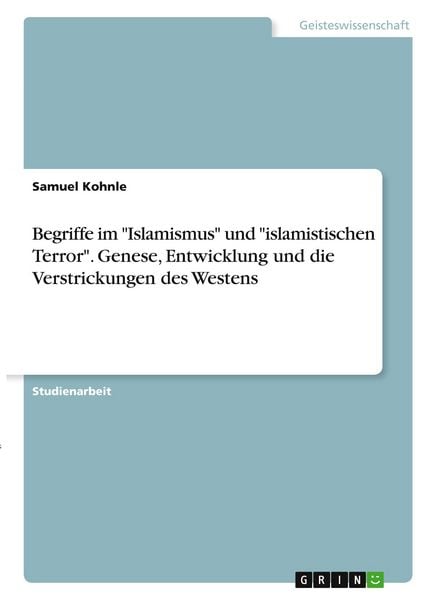 Produktbild: Begriffe im "Islamismus" und "islamistischen Terror". Genese, Entwicklung und die Verstrickungen des Westens