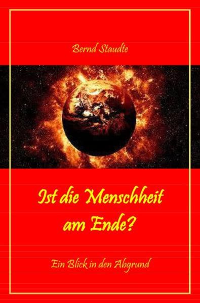 Ist die Menschheit am Ende?, Taschenbuch von Bernd Staudte, Epubli, 9783745086782