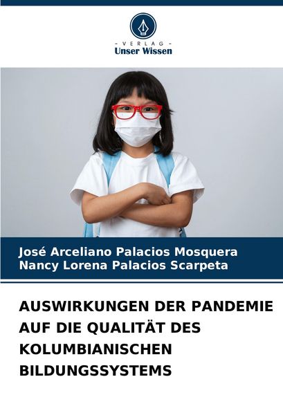 Auswirkungen der Pandemie Auf die Qualität des Kolumbianischen Bildungssystems, Taschenbuch von José Arceliano Palacios Mosquera , Nancy Lorena