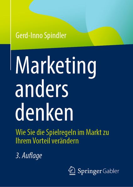 Marketing anders denken, Gebundene Ausgabe von Gerd-Inno Spindler, Springer Fachmedien Wiesbaden GmbH, 9783658424121