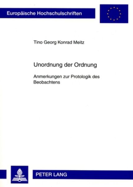 Unordnung der Ordnung, Taschenbuch von Tino Georg Konrad Meitz, Peter Lang GmbH, Internationaler Verlag der Wissenschaften, 9783631577196
