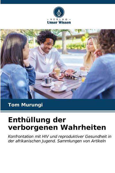 Enthüllung der verborgenen Wahrheiten, Taschenbuch von Tom Murungi, Verlag Unser Wissen, 9786207017010
