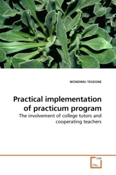 TEGEGNE, W: Practical implementation of practicum program, Taschenbuch von Wondimu Tegegne, VDM, 9783639257793