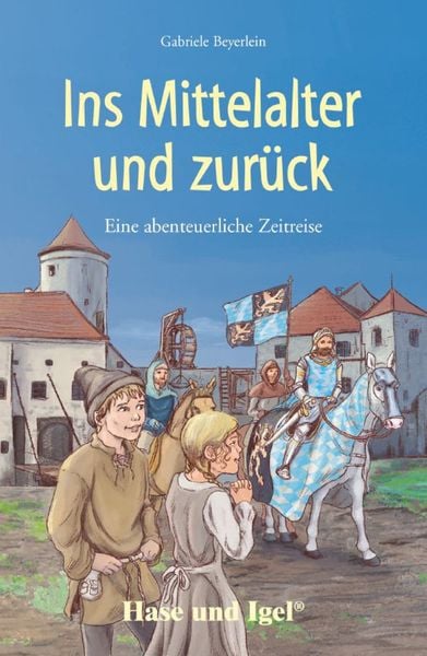 Ins Mittelalter und zurück, Taschenbuch von Gabriele Beyerlein, Hase und Igel Verlag, 978-3-86760-175-7