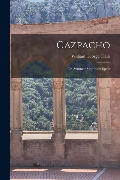 Produktbild: Gazpacho [microform]: or, Summer Months in Spain