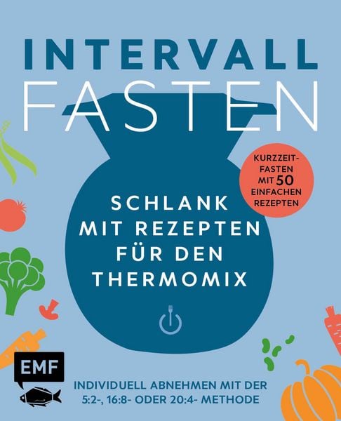Produktbild: Intervallfasten - Schlank mit Rezepten f&uuml;r den Thermomix - Individuell abnehmen mit der 5:2-, 16:8- oder 20:4-Methode