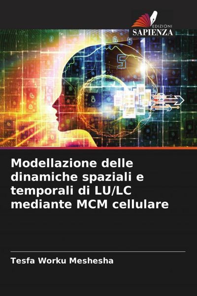 Produktbild: Modellazione delle dinamiche spaziali e temporali di LU/LC mediante MCM cellulare