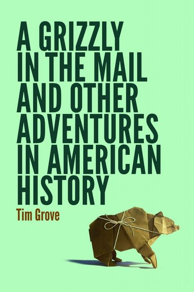 Produktbild: A Grizzly in the Mail and Other Adventures in American History