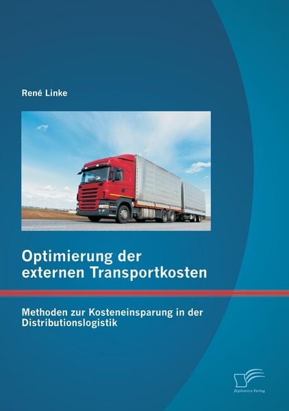 Produktbild: Optimierung der externen Transportkosten: Methoden zur Kosteneinsparung in der Distributionslogistik