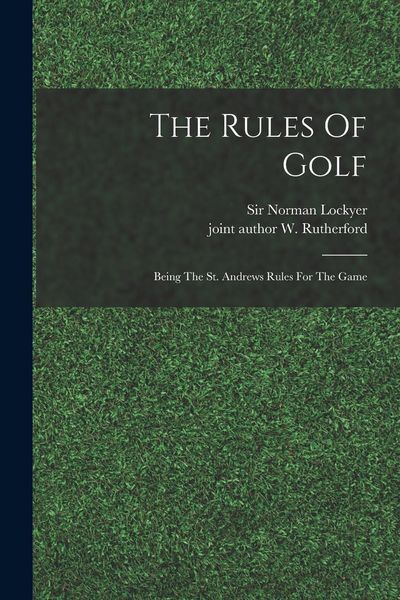 Produktbild: The Rules Of Golf; Being The St. Andrews Rules For The Game
