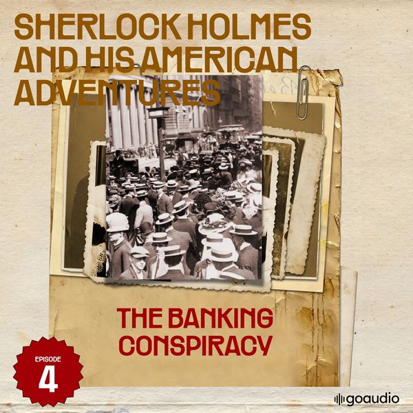 The Banking Conspiracy (Sherlock Holmes and His American Adventures, Episode 4) - Arthur Conan Doyle , Roger Cornell, Audio, 9783711942777