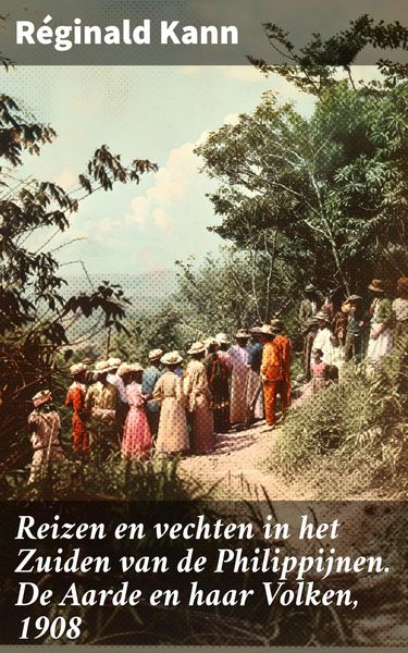 Produktbild: Reizen en vechten in het Zuiden van de Philippijnen. De Aarde en haar Volken, 1908