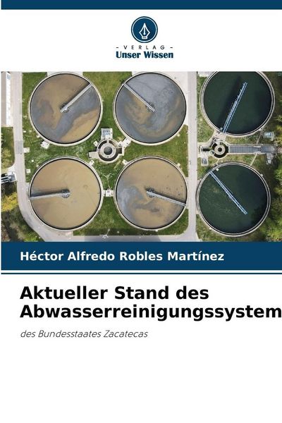 Aktueller Stand des Abwasserreinigungssystems, Taschenbuch von Héctor Alfredo Robles Martínez, Verlag Unser Wissen, 9786209497322