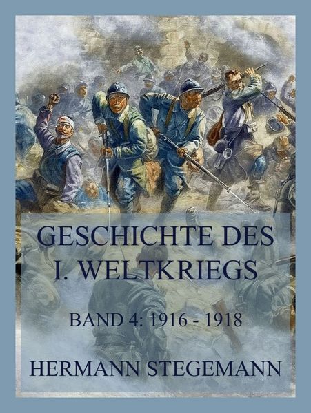 Geschichte des I. Weltkrieges, Band 4, Taschenbuch von Hermann Stegemann, Jazzybee Verlag, 9783988689788