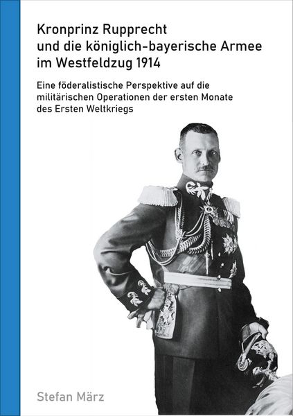 Produktbild: Kronprinz Rupprecht und die k&ouml;niglich-bayerische Armee im Westfeldzug 1914