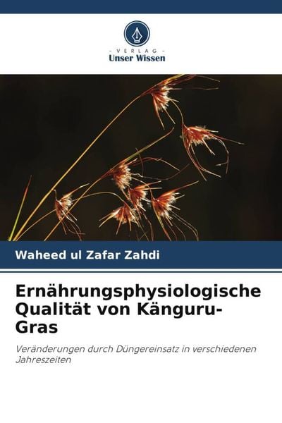 Ernährungsphysiologische Qualität von Känguru-Gras, Taschenbuch von Waheed ul Zafar Zahdi, Verlag Unser Wissen, 9786205370438