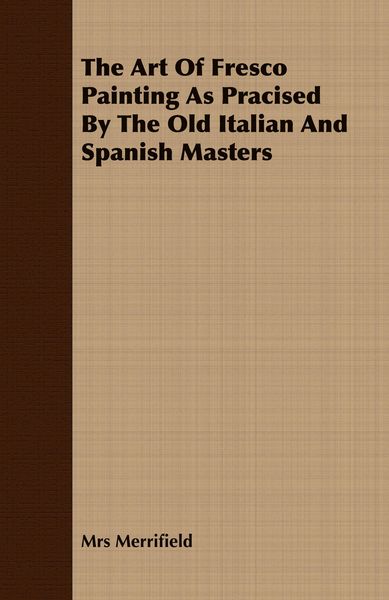 Produktbild: The Art Of Fresco Painting As Pracised By The Old Italian And Spanish Masters