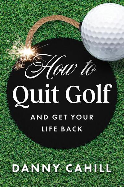 Produktbild: How to Quit Golf (and Get Your Life Back)
