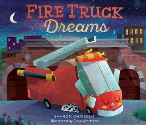 Fire Truck Dreams, Gebundene Ausgabe von Sharon Chriscoe, Little, Brown and Company, 9780762462858