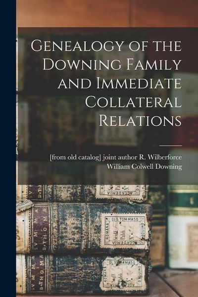 Produktbild: Genealogy of the Downing Family and Immediate Collateral Relations