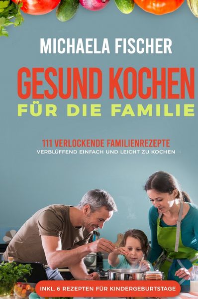 Produktbild: Gesund Kochen / Gesund kochen f&uuml;r die Familie: 111 verlockende Familienrezepte
