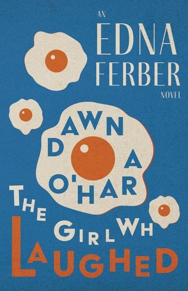 Produktbild: Dawn O'Hara, The Girl Who Laughed - An Edna Ferber Novel;With an Introduction by Rogers Dickinson