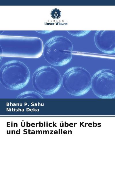 Ein Überblick über Krebs und Stammzellen, Taschenbuch von Bhanu P. Sahu , Nitisha Deka, Verlag Unser Wissen, 9786205324585