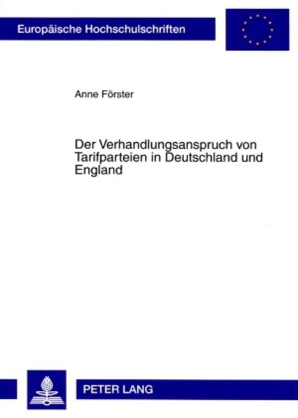 Der Verhandlungsanspruch von Tarifparteien in Deutschland und England, Taschenbuch von Anne Förster, Peter Lang GmbH, Internationaler Verlag der