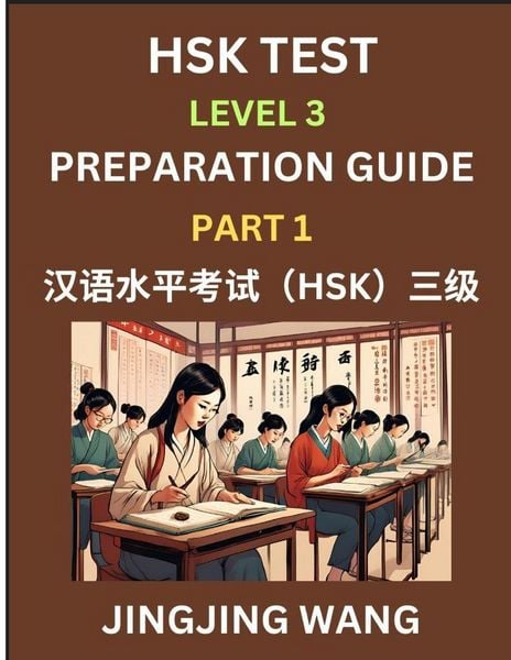 Produktbild: HSK Test Level 3 Preparation Guide (Part 1)- A Beginner's Study Material to Self-learn Mandarin Chinese Characters, Words, Example Sentences, Vocabulary, Essays and Stories to Pass Hanyu Shuiping Kaoshi, Easy Lessons, Books for HSK All Levels