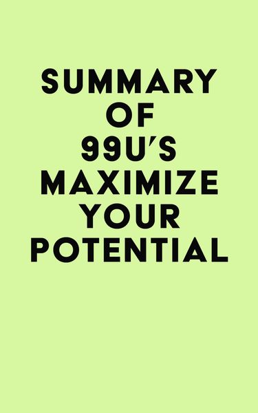 Produktbild: Summary of 99U's Maximize Your Potential
