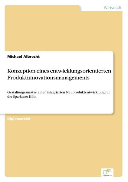 Konzeption eines entwicklungsorientierten Produktinnovationsmanagements, Taschenbuch von Michael Albrecht, GRIN, 9783838637662